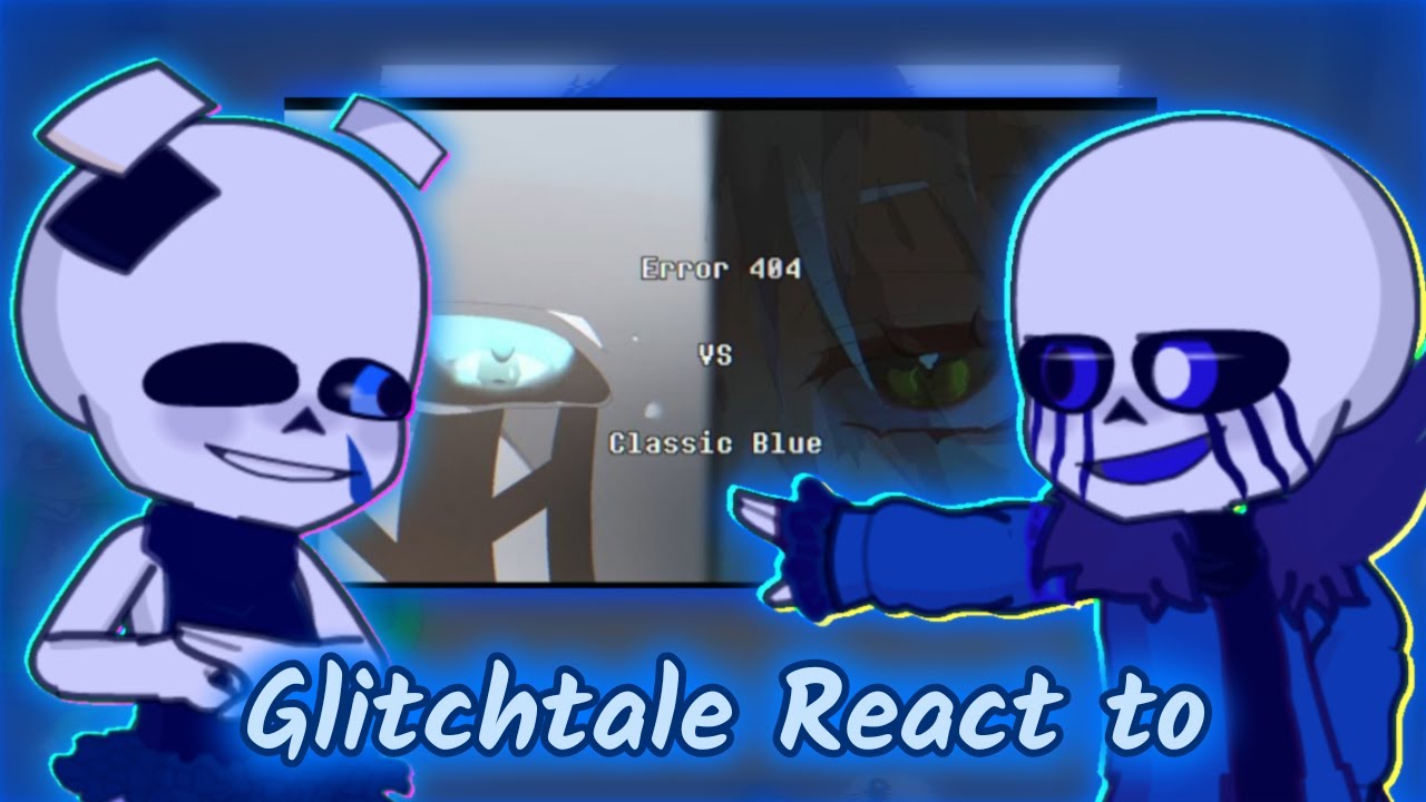 GLITCH!TALE REACT TO ERROR404 VS CLASSIC BLUE SANS (REQUEST)
