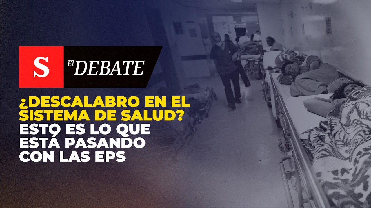 ¿DESCALABRO en el sistema de salud? Esto es lo que está pasando con las EPS | El Debate