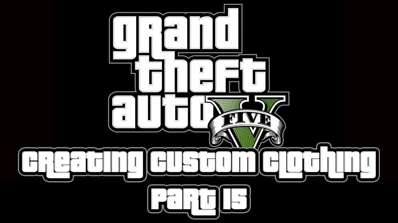 [GTA 5 Tutorial - Part 15] Creating custom clothing for freemode models