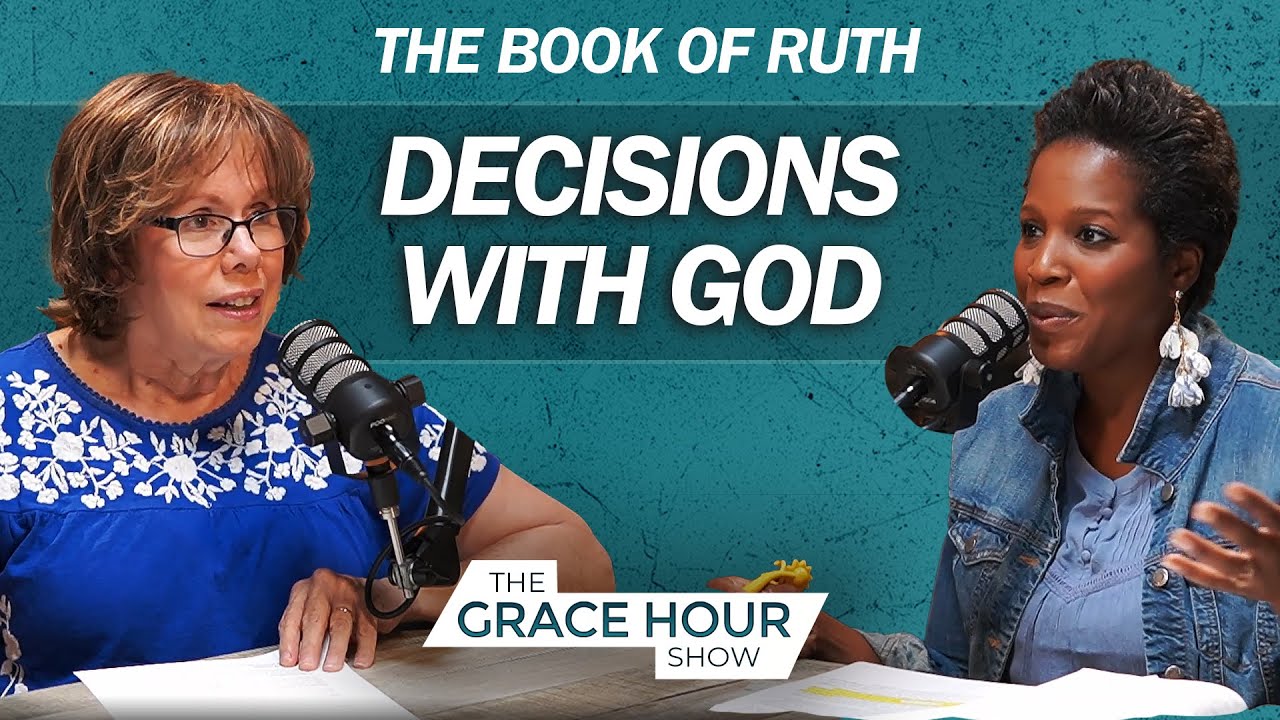 Ep.465 | The Book of Ruth: Decisions with God | The Grace Hour Show