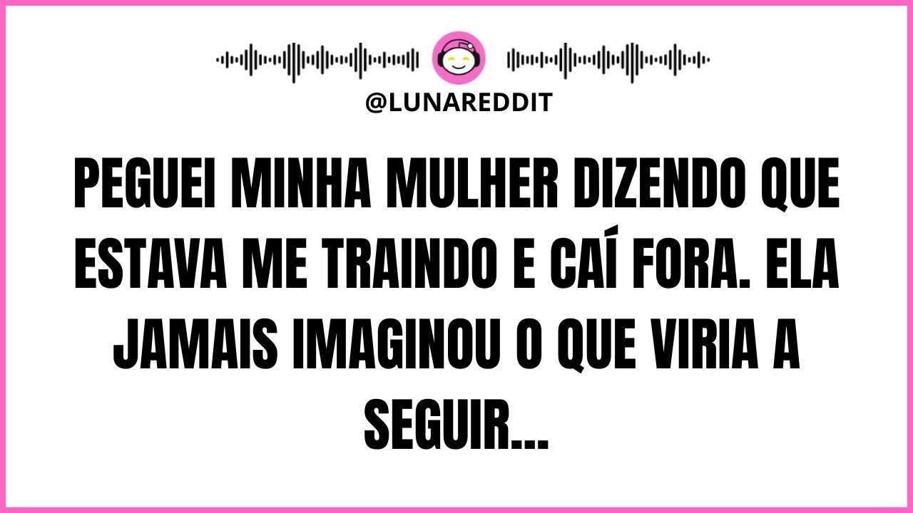 Peguei Minha Mulher Dizendo Que Estava Me Traindo e Caí Fora.Ela Jamais Imaginou Que Viria A Seguir