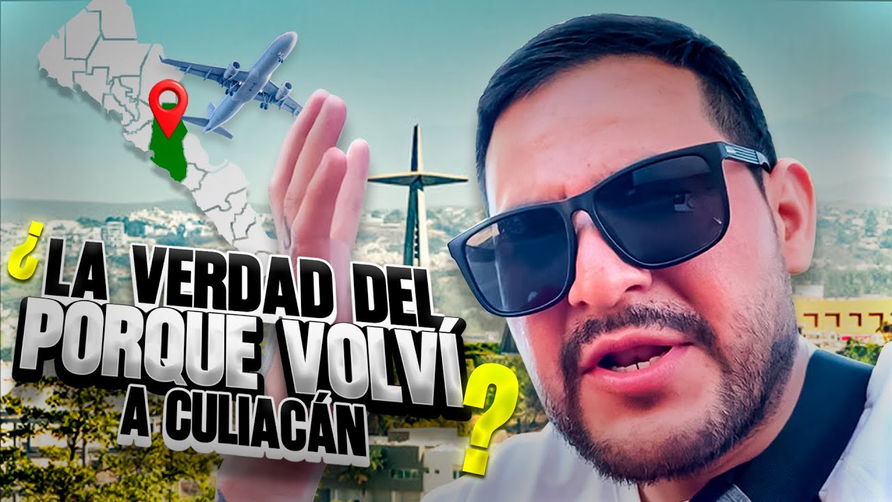 POR ESTA RAZÓN REGRESÓ A CULIACÁN 