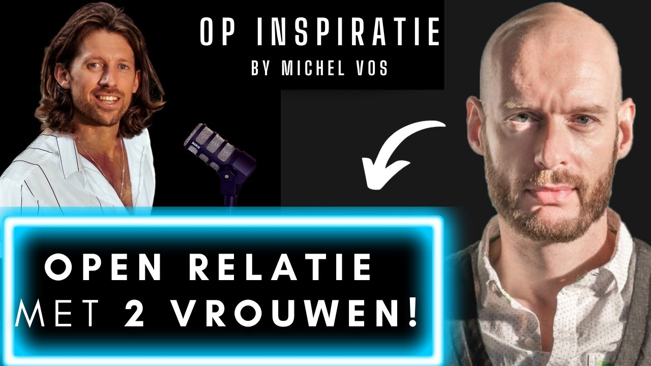 MICHEL VOS: OPEN RELATIE met 2 VROUWEN - POLYAMORIE / POLYGAMIE | OP INSPIRATIE | podcast Nederlands