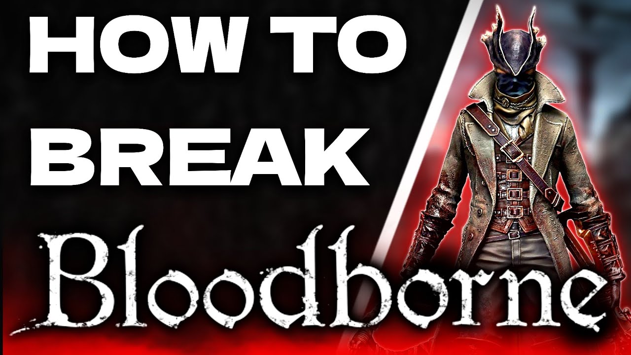How To Break Bloodborne | Updated