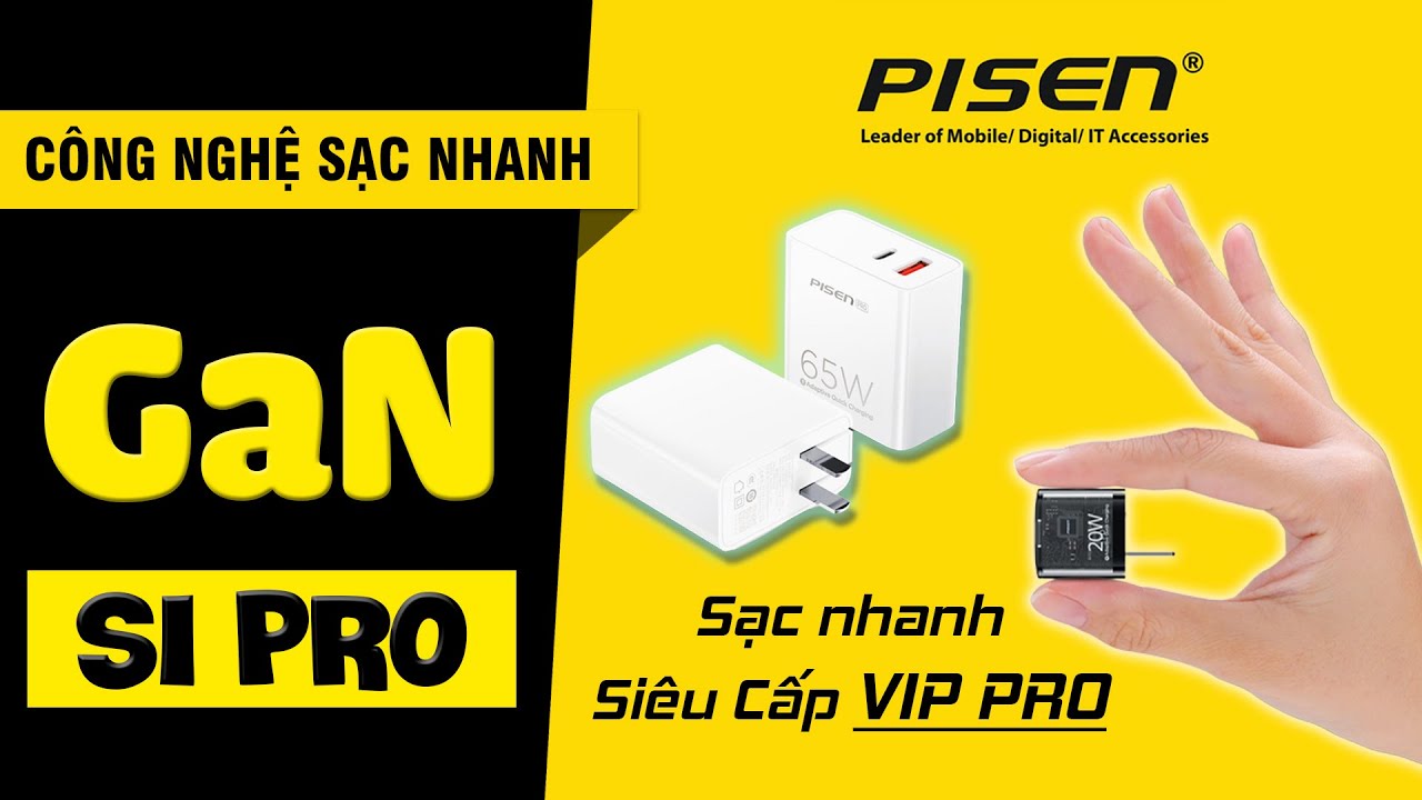 Sạc Nhanh GaN Là Gì? Si Pro Là Gì? Loại Nào Tốt Hơn? | PisenVietnam