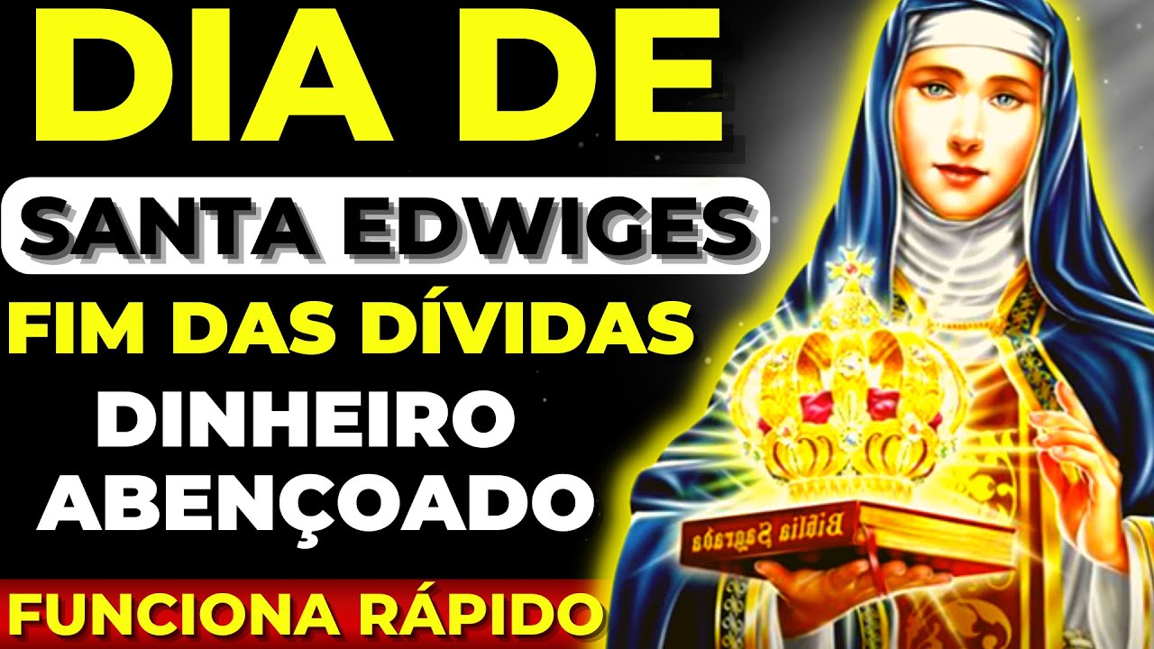 DIA DE SANTA EDWIGES | ORAÇÃO PARA ACABAR COM AS DÍVIDAS DE UMA VEZ POR TODAS E TER SEMPRE DINHEIRO