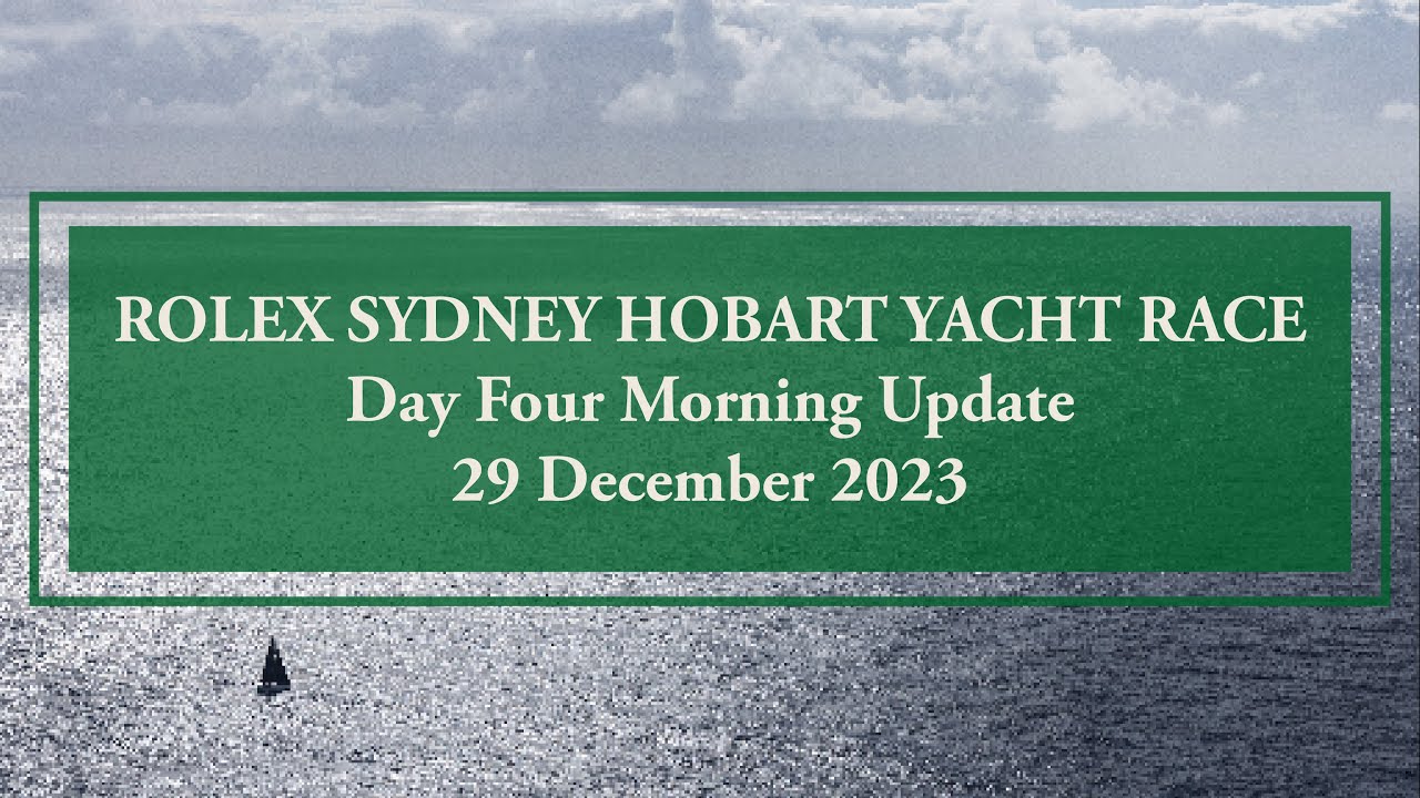 2023 Rolex Sydney Hobart Yacht Race | Race Update (29 December Morning)