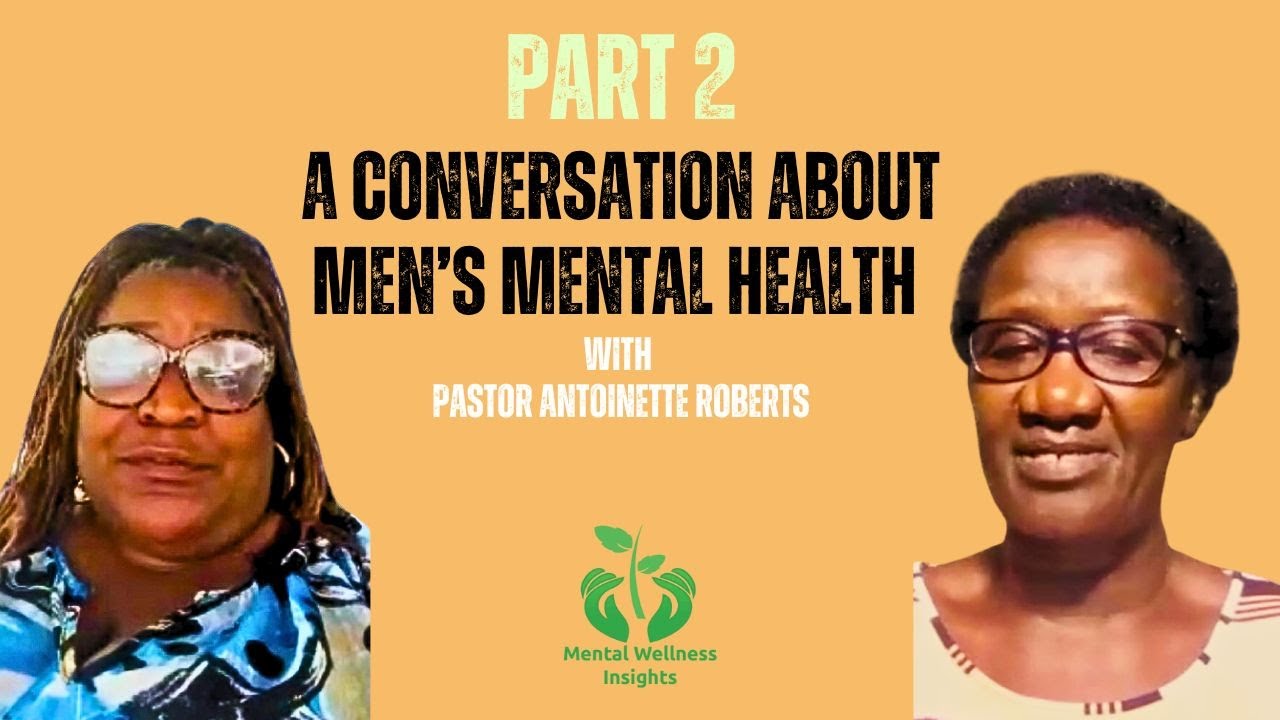 (Part 2) Let's Talk About Men's Mental Health: A Conversation With Pastor Antoinette Roberts