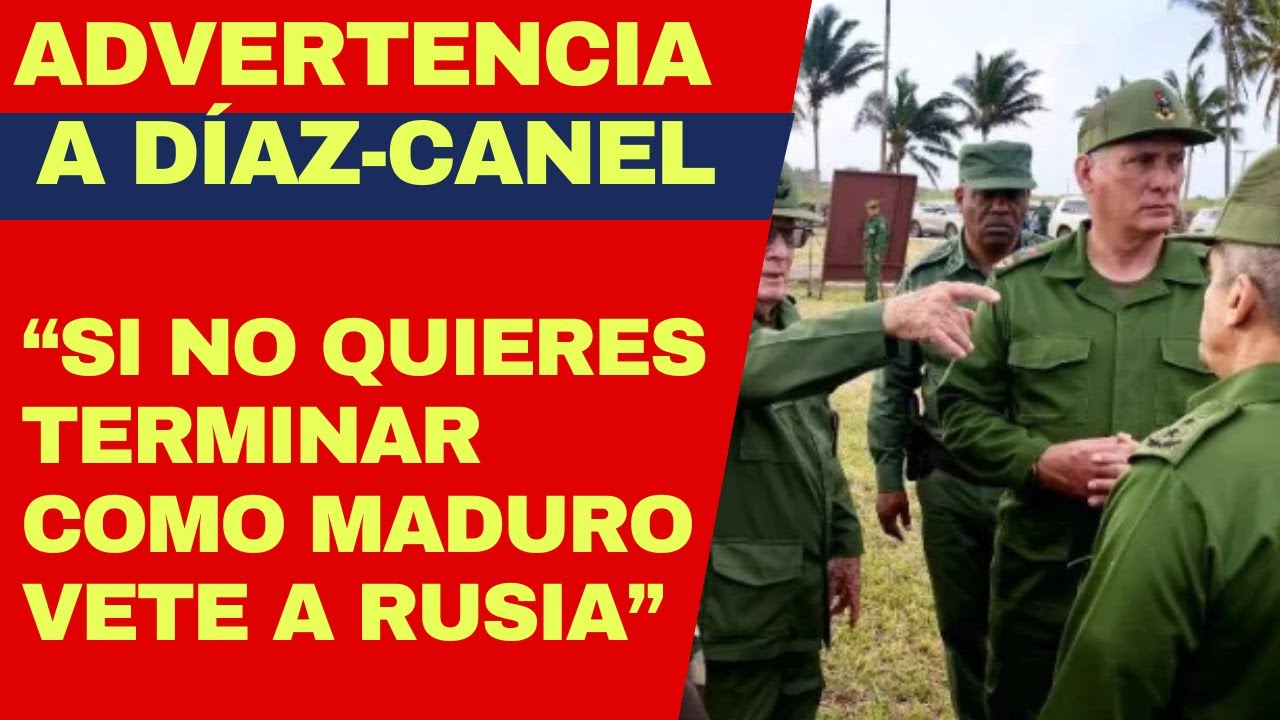 Mensaje a Díaz-Canel desde USA: si no quieres terminar como Maduro busca asilo en Rusia o Irán