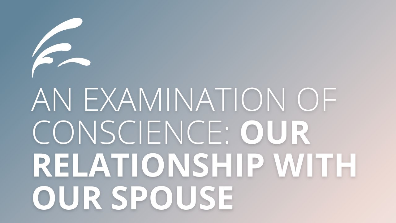 An Examination of Conscience: Our Relationship with Our Spouse