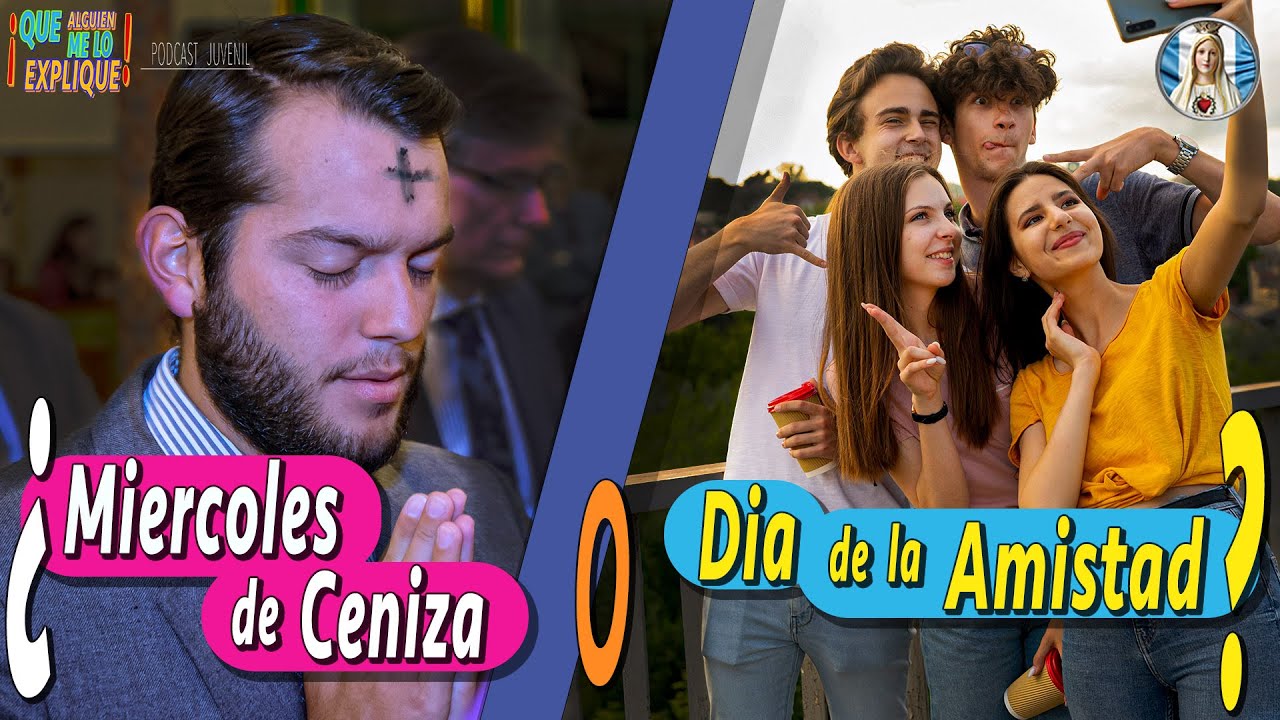 ¿MIÉRCOLES de CENIZA o DÍA de la AMISTAD? I ¡Que alguien me lo explique! I Episodio 3