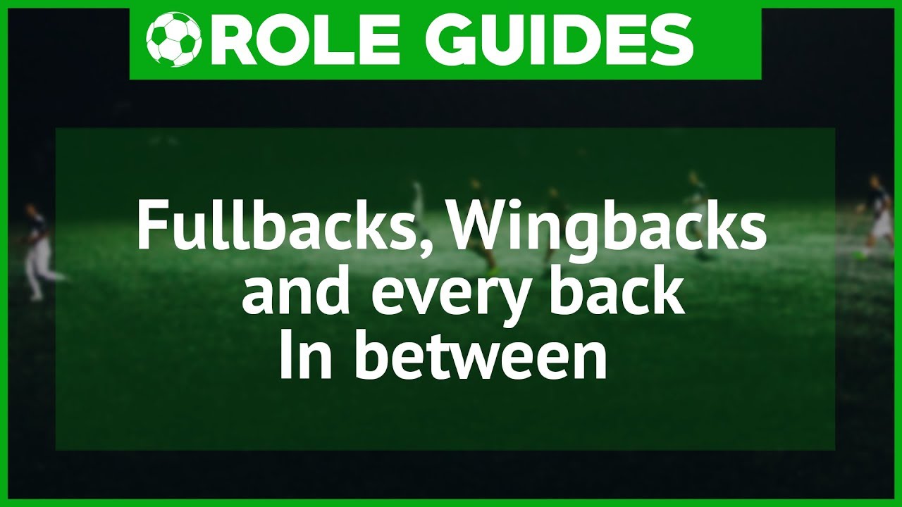 FM18 | Role Guides - Fullbacks and every back in between | Football Manager 2018