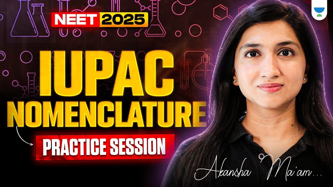 IUPAC Nomenclature | Practice Session | NEET 2025 | Akansha Ma'am