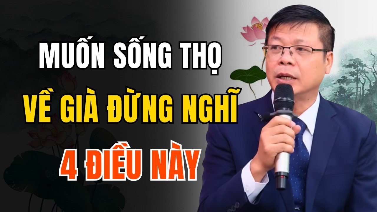 Sau 60 Tuổi, Đừng Nghĩ Đến 4 Điều Này Nếu Muốn Sống Khỏe Và Sống Thọ | Góc Trà Chiều