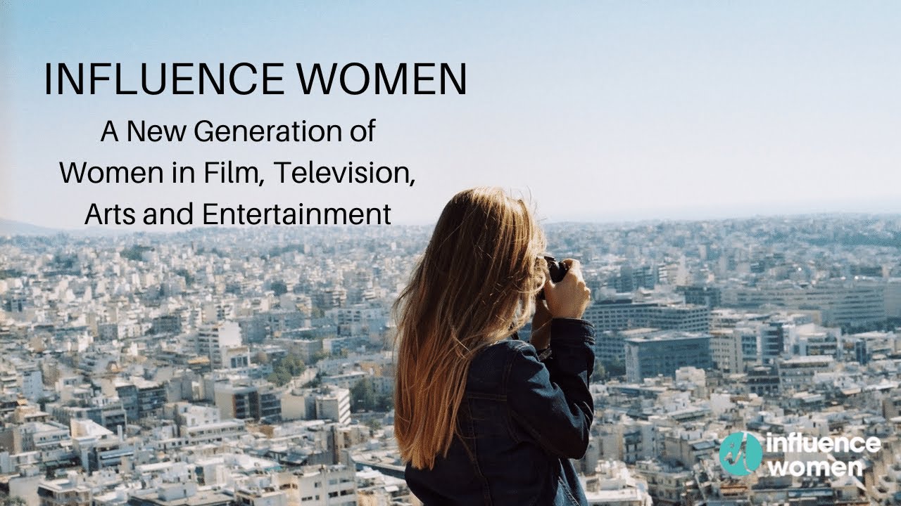 Influence Women &ndash; A New Generation of Women in Film, Television, Arts and Entertainment