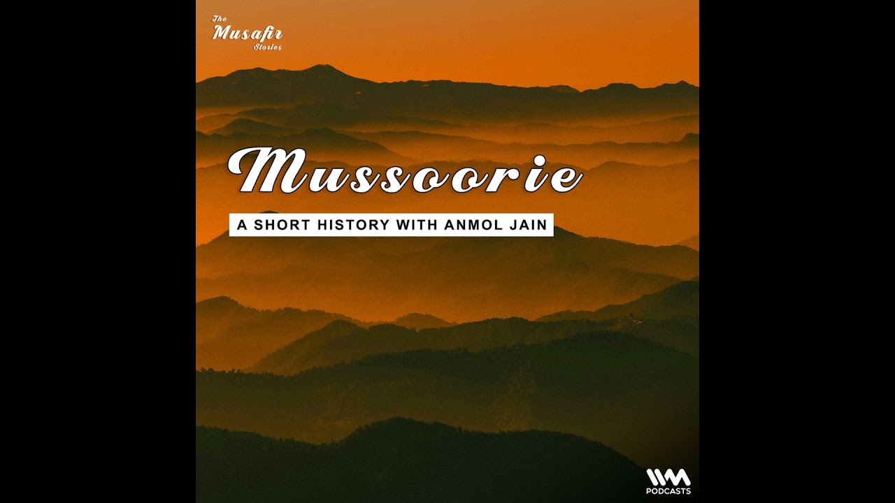 Mussoorie - A short history with Anmol Jain