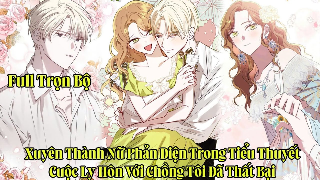 Xuyên Thành Nữ Phản Diện Trong Tiểu Thuyết Cuộc Ly Hôn Với Chồng Tôi Đã Thất Bại | Full Trọn Bộ