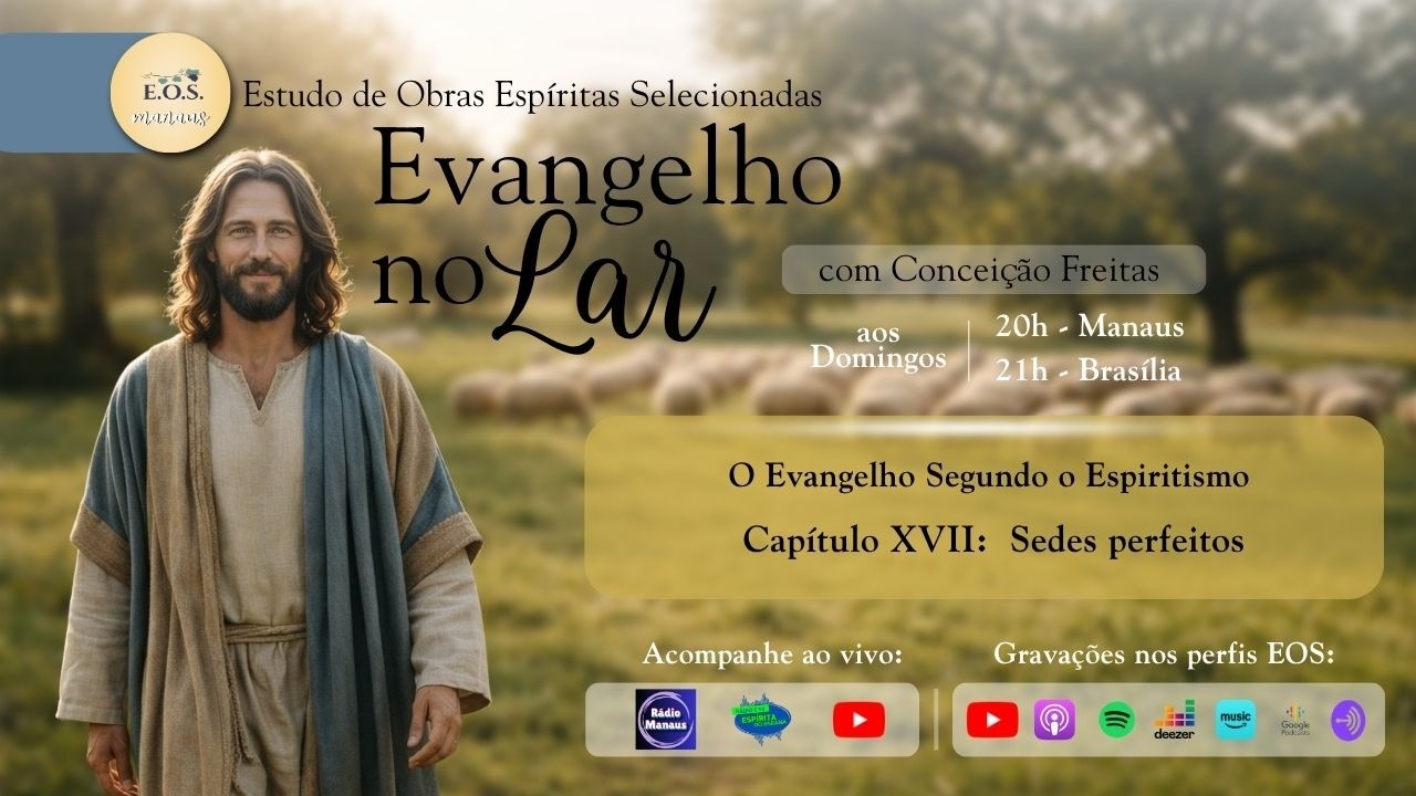 Evangelho no Lar do EOS - Estudo 191 do Evangelho segundo o Espiritismo: CAPITULO XVII (parte 1)