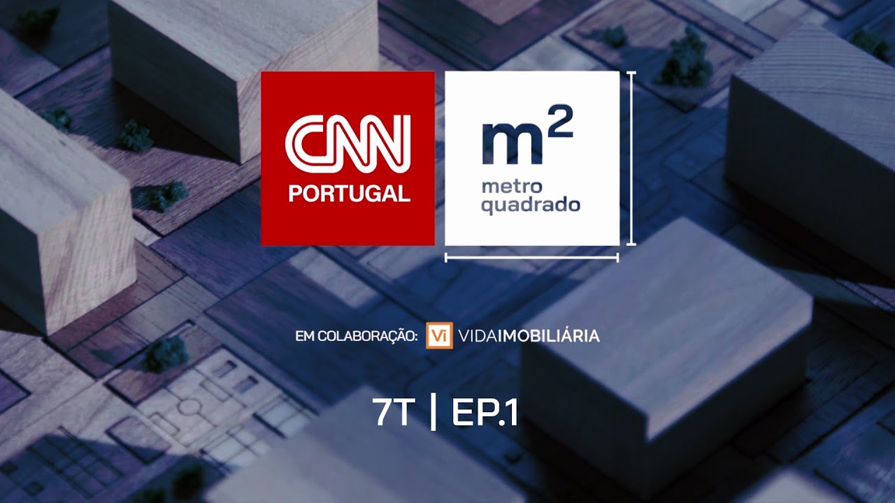 METRO QUADRADO - CNN PORTUGAL |  T7 EP1
