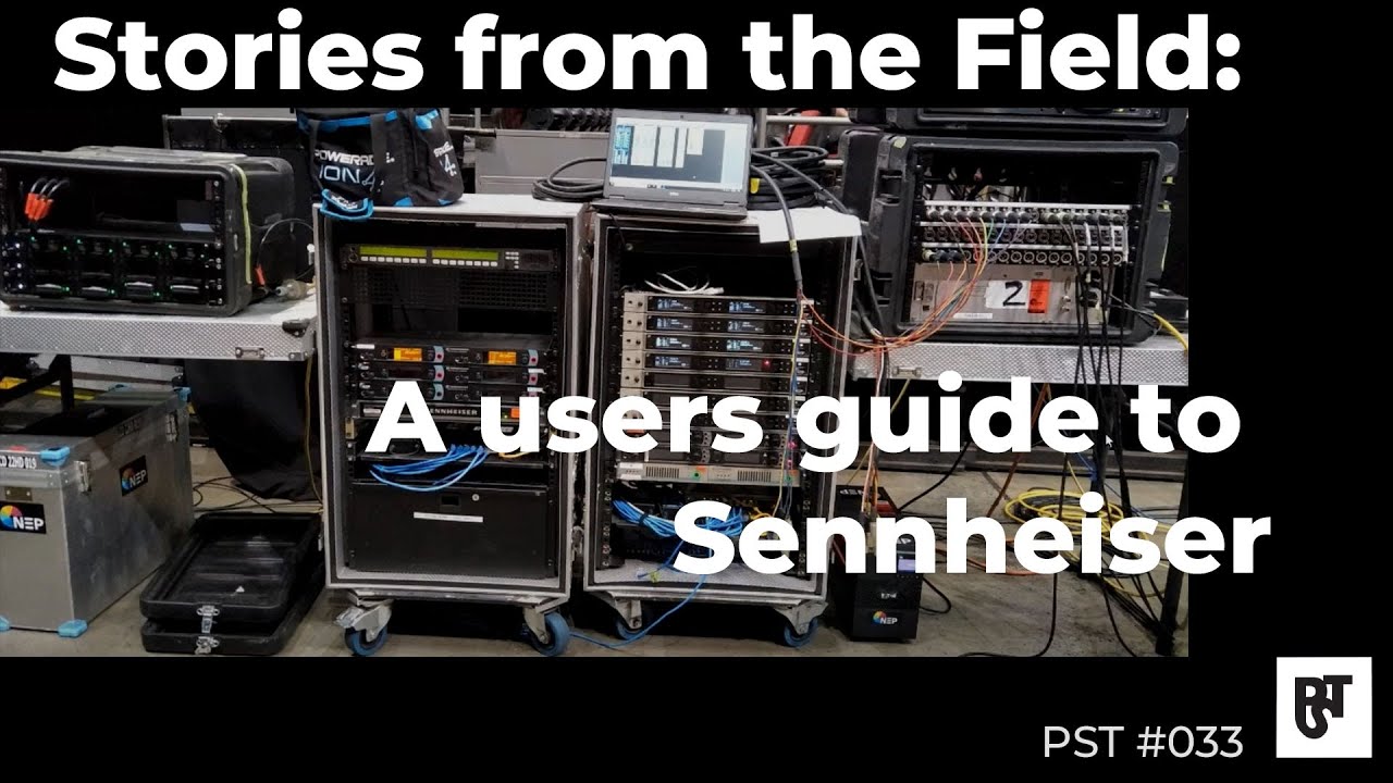 Stories from the Field: A users guide to Sennheiser – PST #033