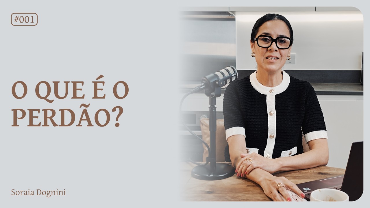 O que é o perdão? - Soraia Dognini | Série Perdão