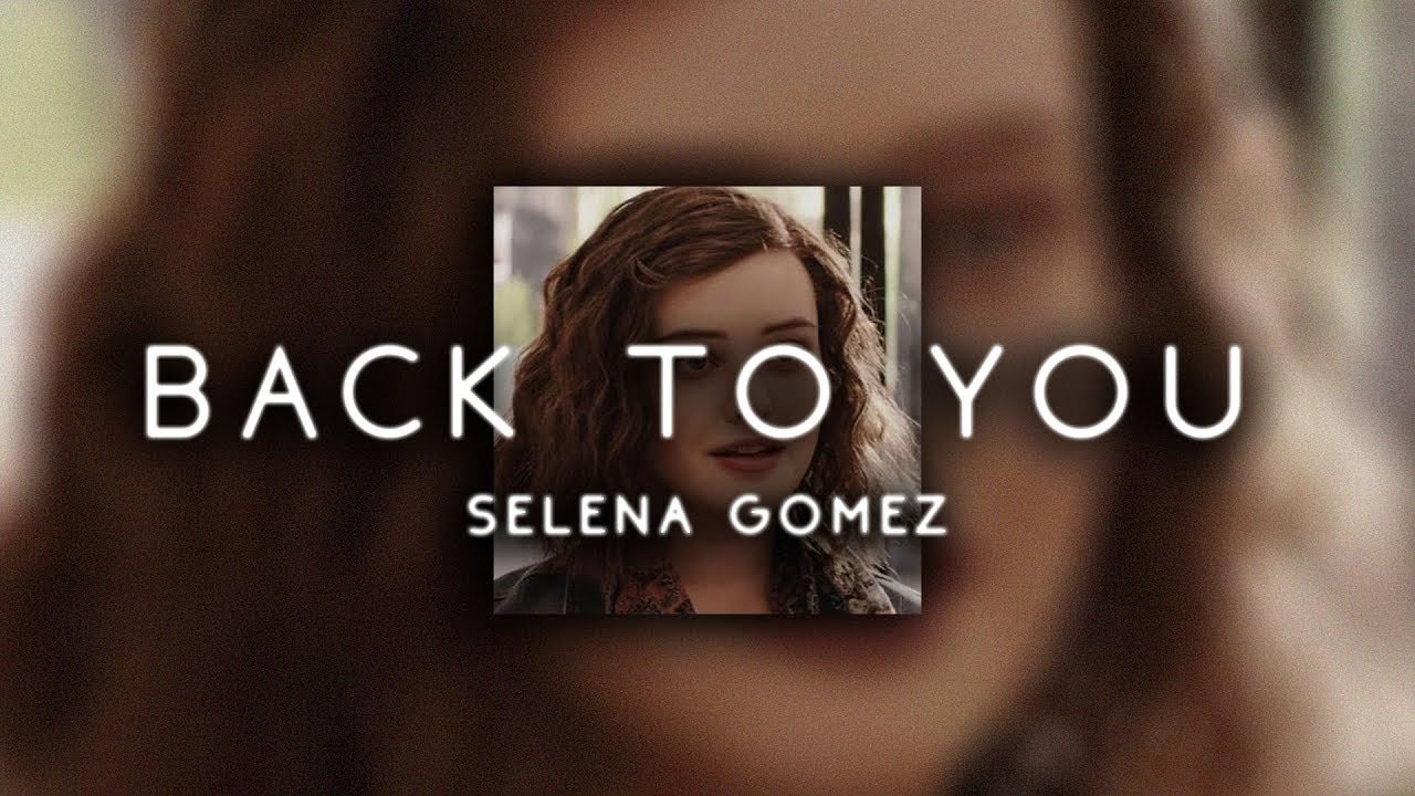 selena gomez - back to you ( s l o w e d )