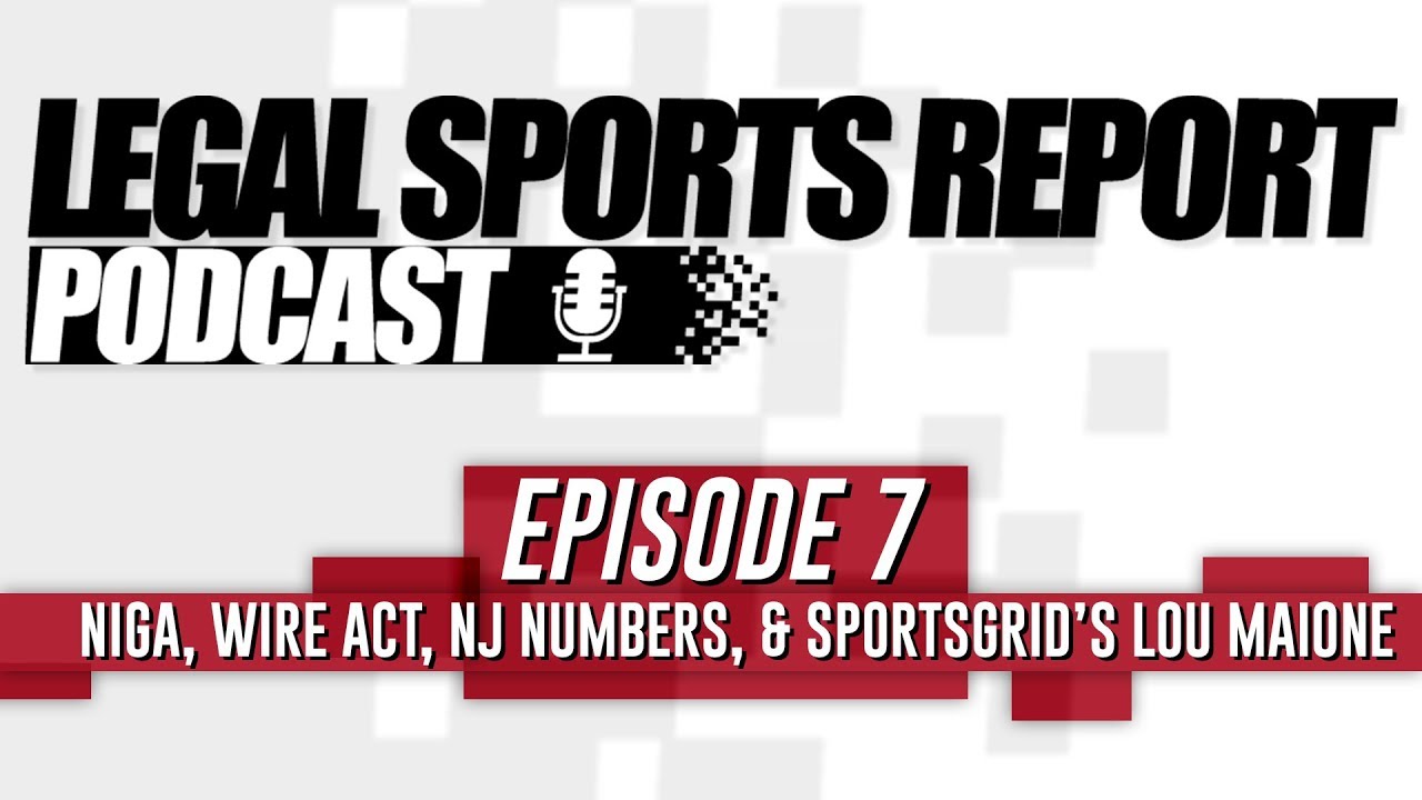 LSR Podcast Ep 7: NIGA, Wire Act, NJ Numbers, & SportsGrid’s Lou Maione