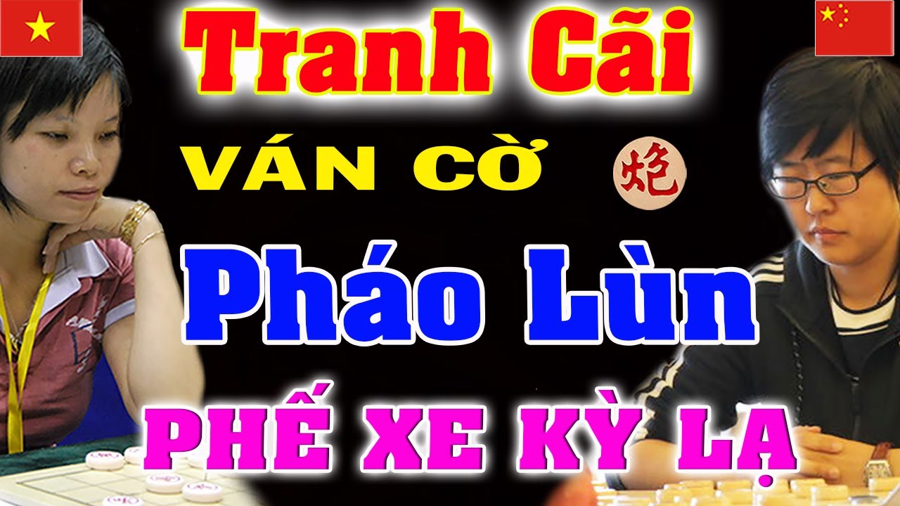 TRANH CÃI ván cờ PHÁO LÙN PHẾ XE KỲ LẠ của Ngô Lan Hương | Cờ tướng Việt