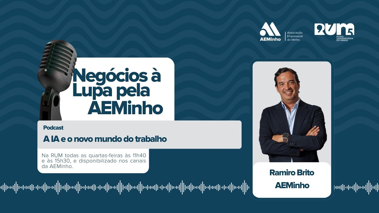 Negócios à Lupa pela AEMinho com Ramiro Brito