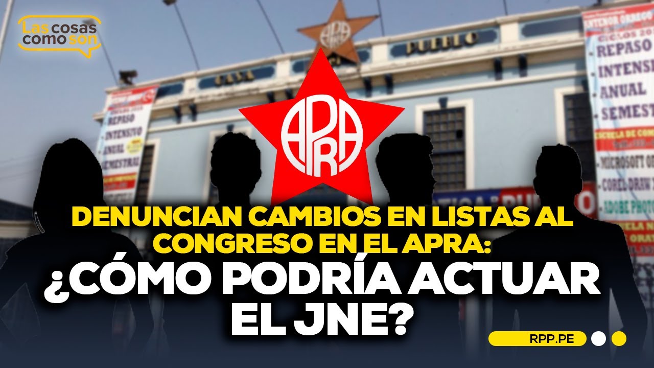 🗳️ &iquest;Problemas internos en el APRA? Denuncian alteraci&oacute;n en las listas #LASCOSASRPP | ENTREVISTA