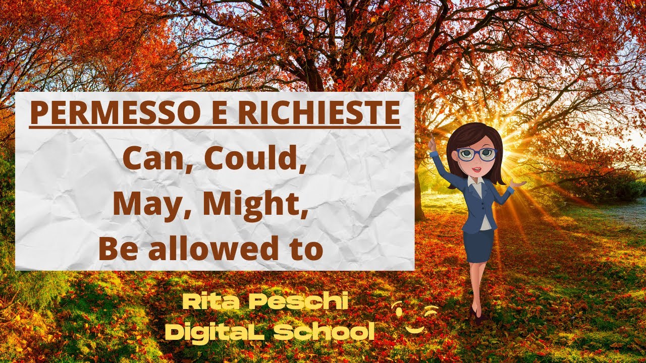 I VERBI MODALI IN INGLESE:CAN|COULD|MAY|MIGHT|BE ALLOWED TO:chiedere un permesso,fare una richiesta.