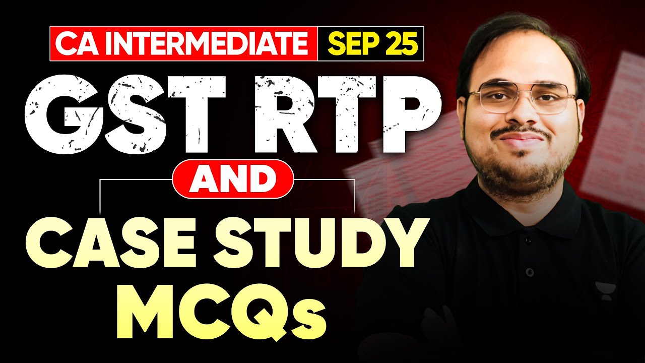 GST RTP & Case Study MCQs - CA Inter Sep 25 | CA Kishan Kumar