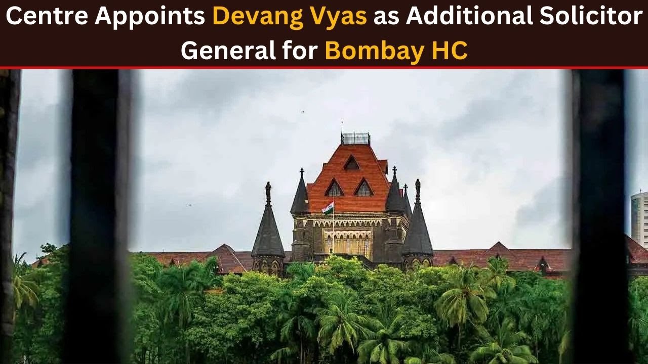 Centre Appoints Devang Vyas as Additional Solicitor General for Bombay HC
