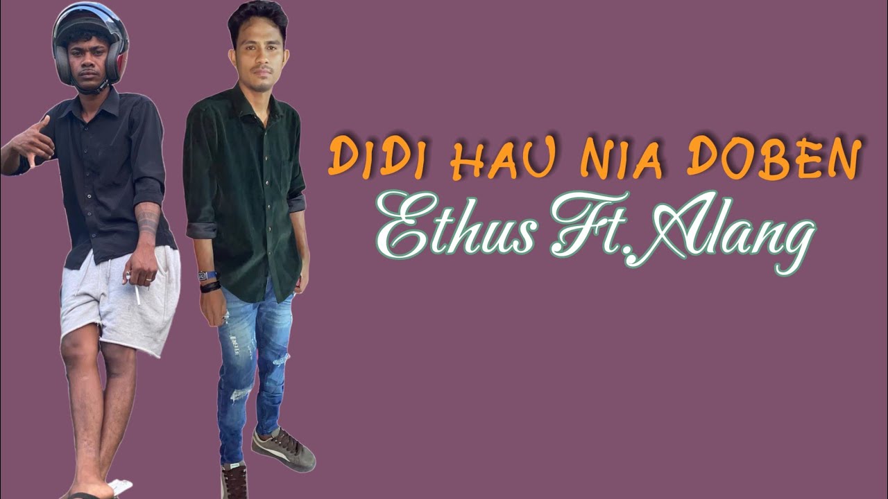 ETHUS FT. ALANG || DIDI HAU NIA DOBEN || Cipta : Abiu Salsinha
