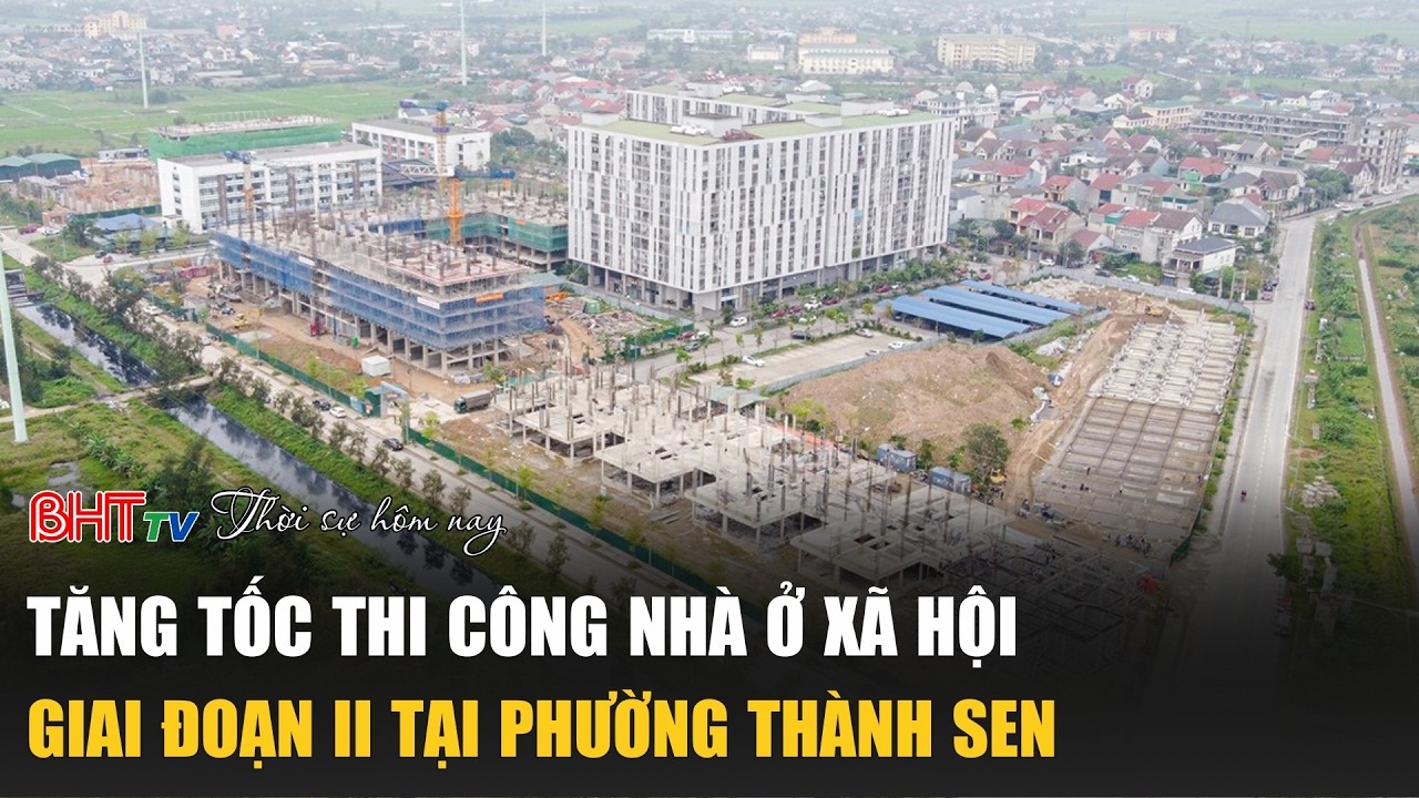 Thời sự trưa nay 18/3: Tăng tốc thi công nhà ở xã hội giai đoạn II tại phường Thành Sen