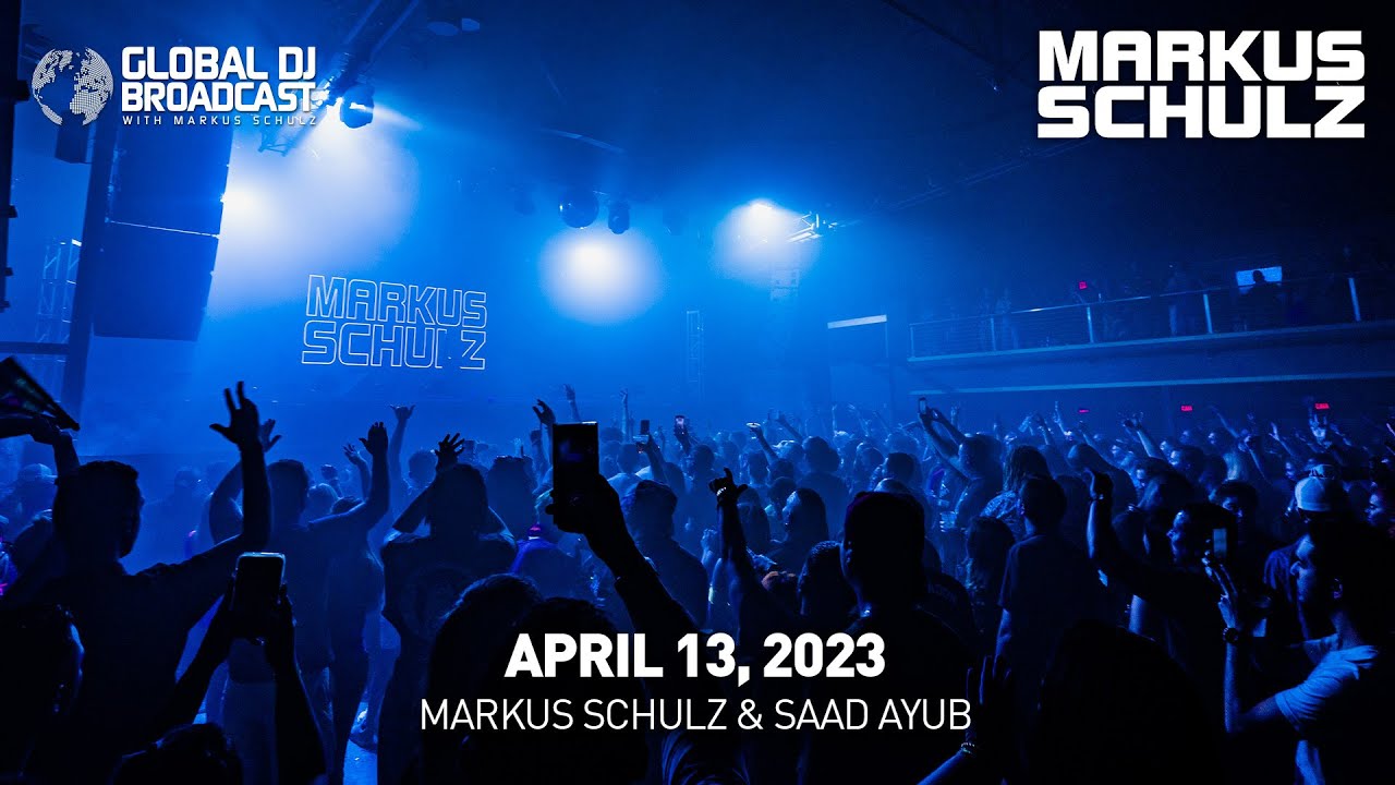 Global DJ Broadcast with Markus Schulz & Saad Ayub (April 13, 2023)