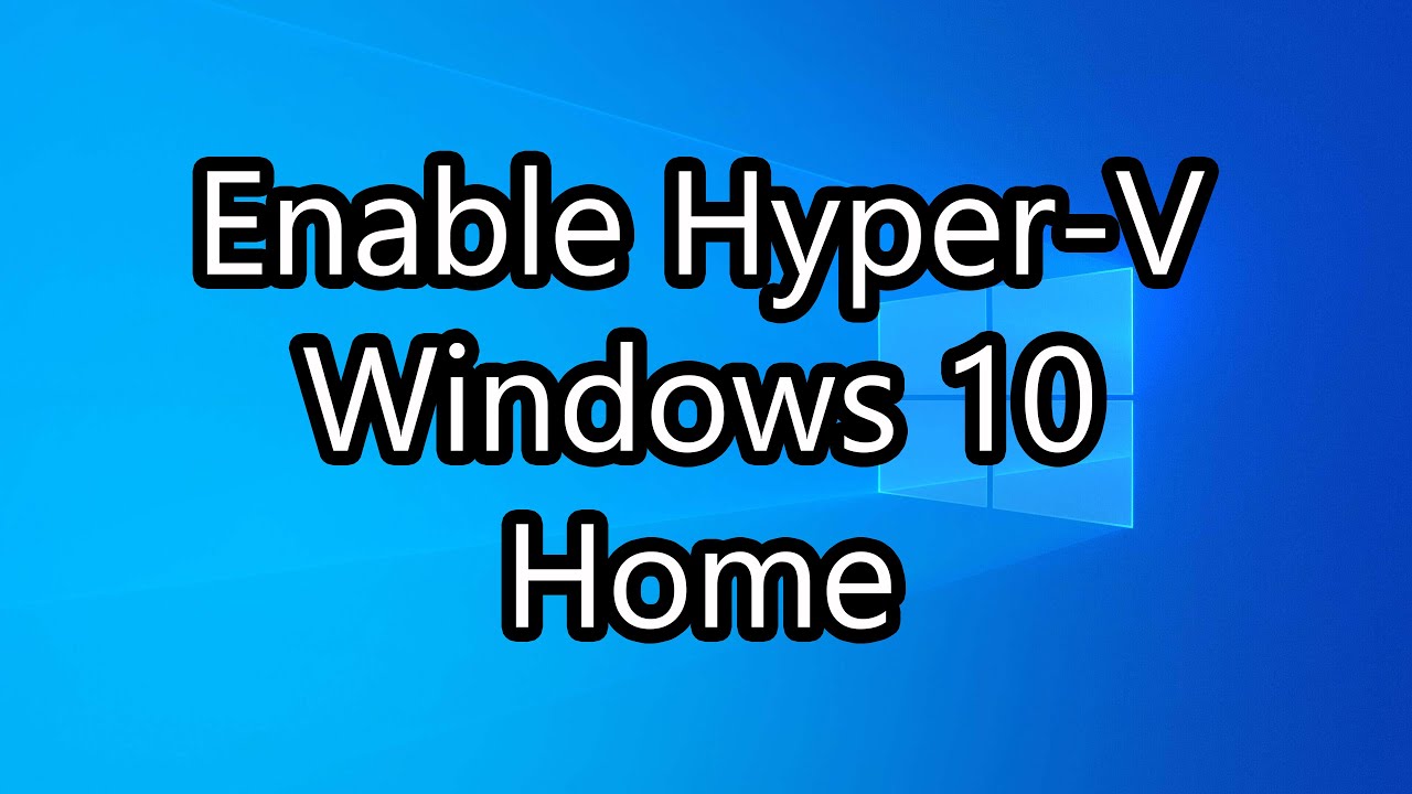 Enable Hyper-V on Windows 10 Home