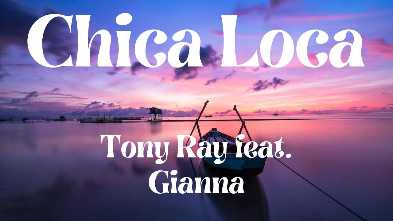Tony Ray feat  Gianna   Chica Loca (lyric)