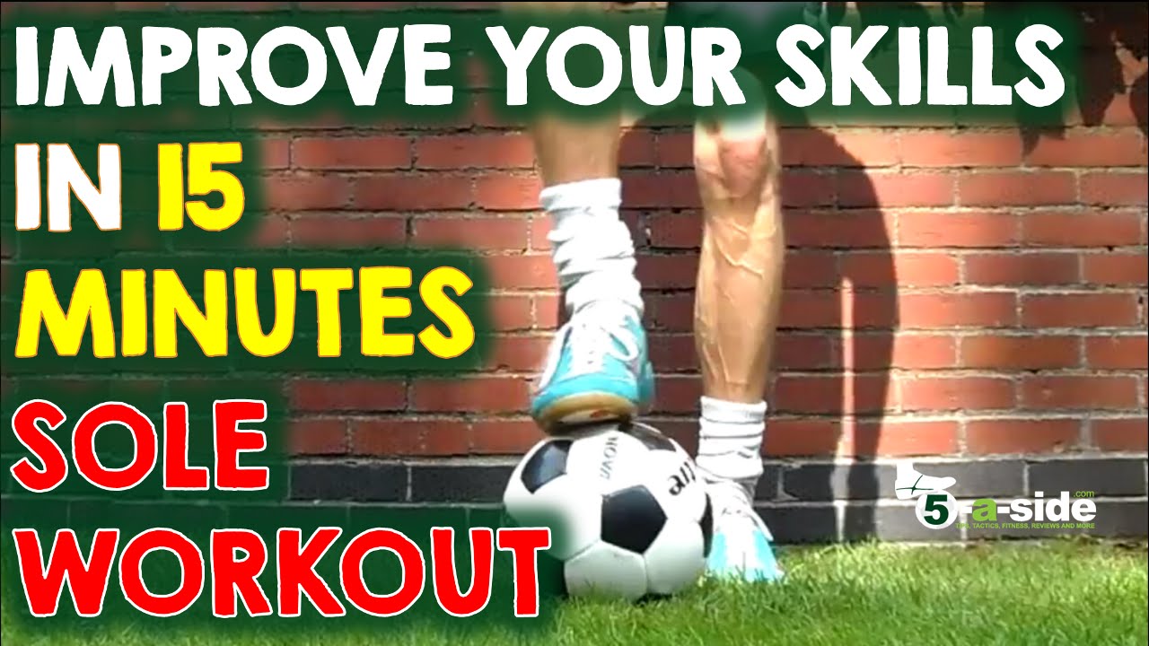 Sole Skills Workout - Improve your Game in 15 Minutes!