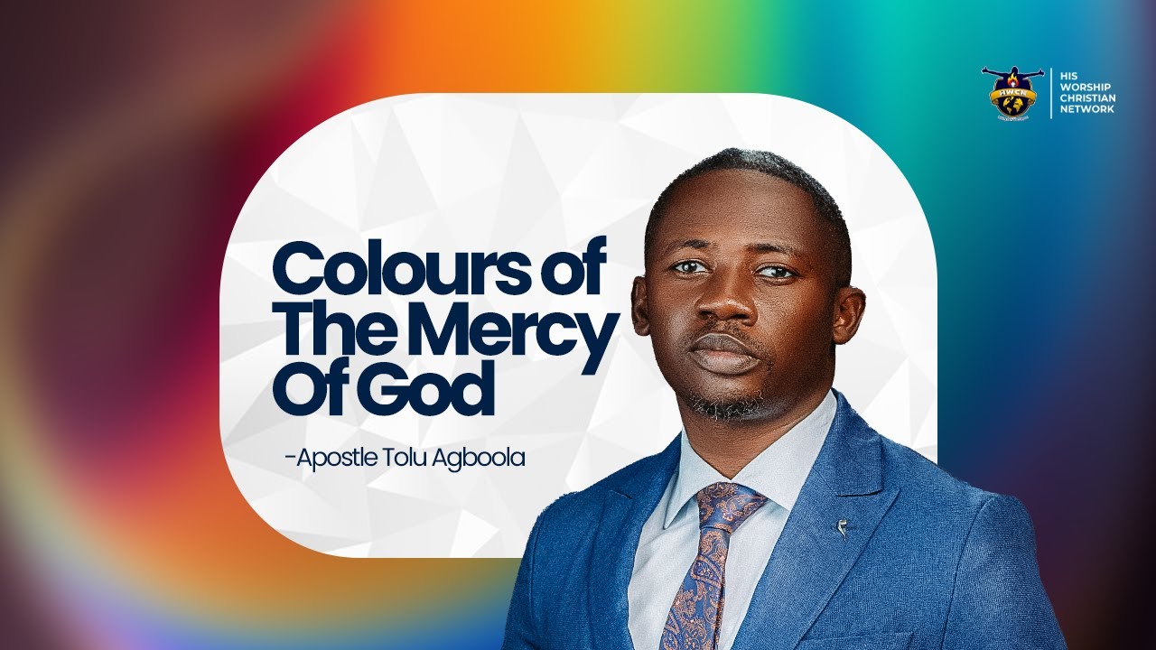 Colours of The Mercy Of God  - Apostle Tolu Agboola