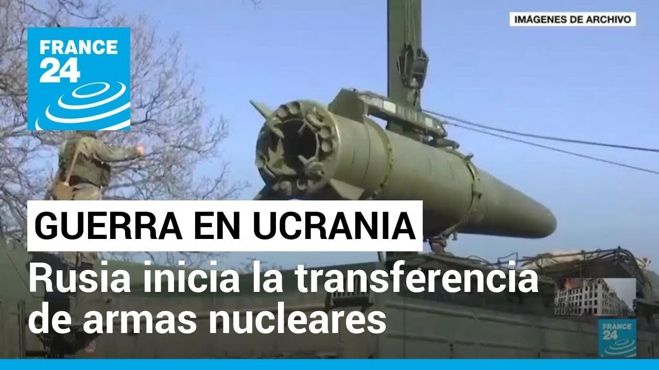 Rusia inicia la transferencia de armas nucleares a Belarús • FRANCE 24 Español