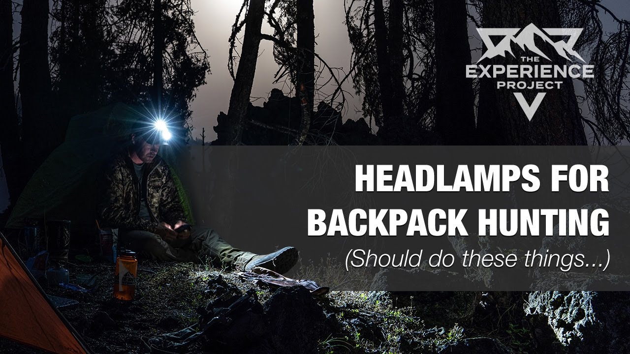 Headlamps for Backpack Hunters (Should do these things...)  — The Experience Project [EXP010]