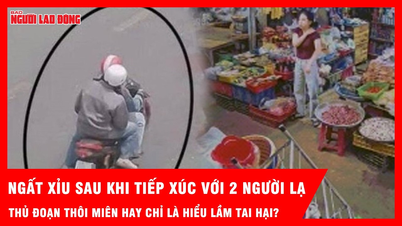 Vụ cô gái ngất xỉu sau khi tiếp xúc với 2 người lạ: Thủ đoạn thôi miên hay chỉ là hiểu lầm tai hại?