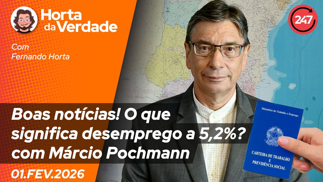 Horta da Verdade - Boas notícias! O que significa desemprego a 5,2%?, com Márcio Pochmann