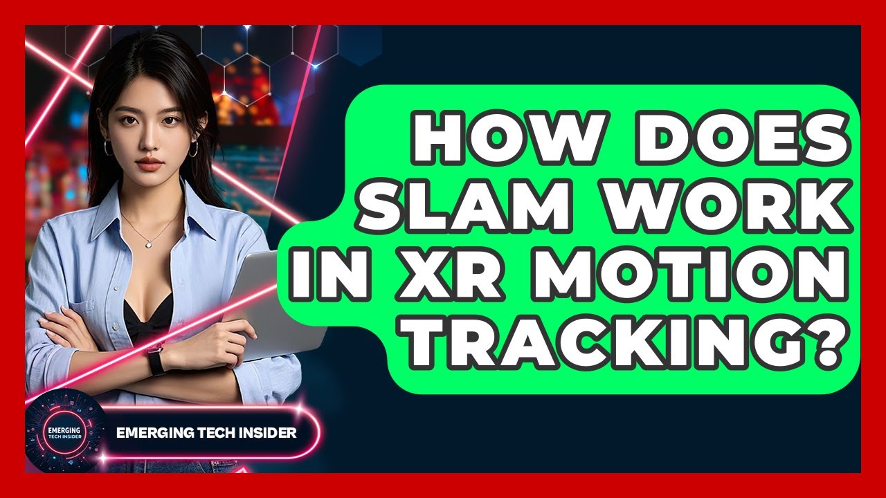How Does SLAM Work In XR Motion Tracking? - Emerging Tech Insider