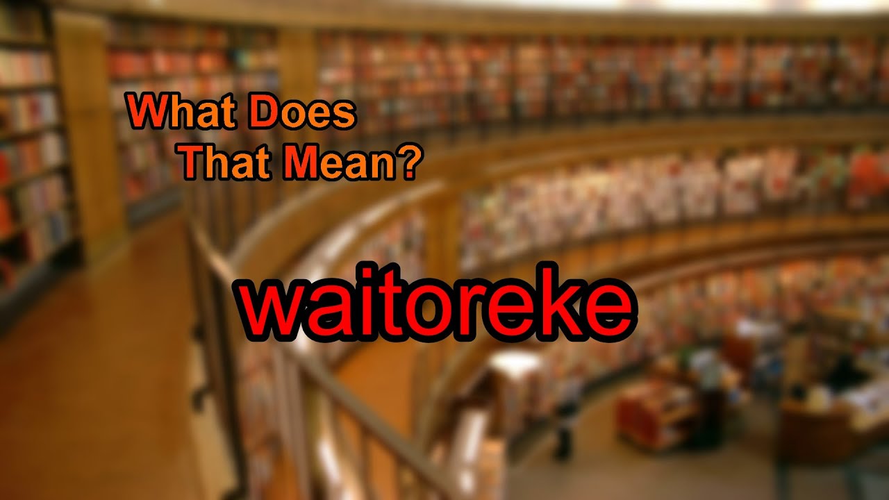 What does waitoreke mean?