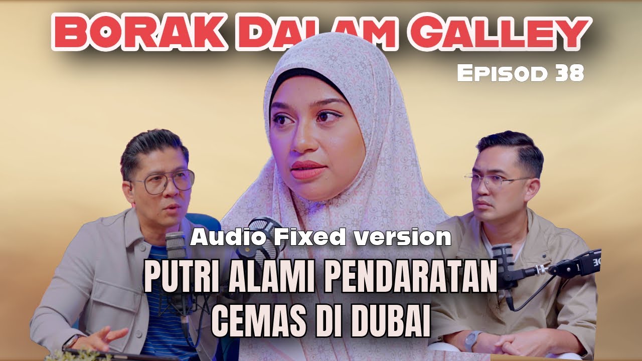 PODCAST Borak Dalam Galley Ep.38 - Putri Alami Pendaratan Cemas Di Dubai (Audio Fixed Version)