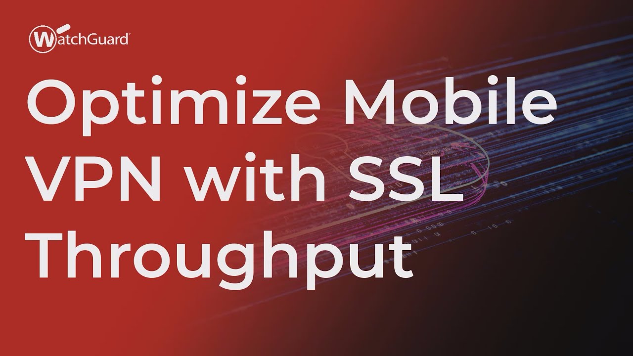 Tutorial: Optimize Mobile VPN with SSL Throughput