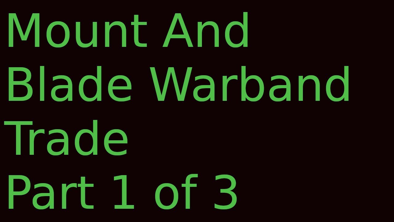 Mount and Blade Warband, часть 1, торговый путь за 5000 динариев