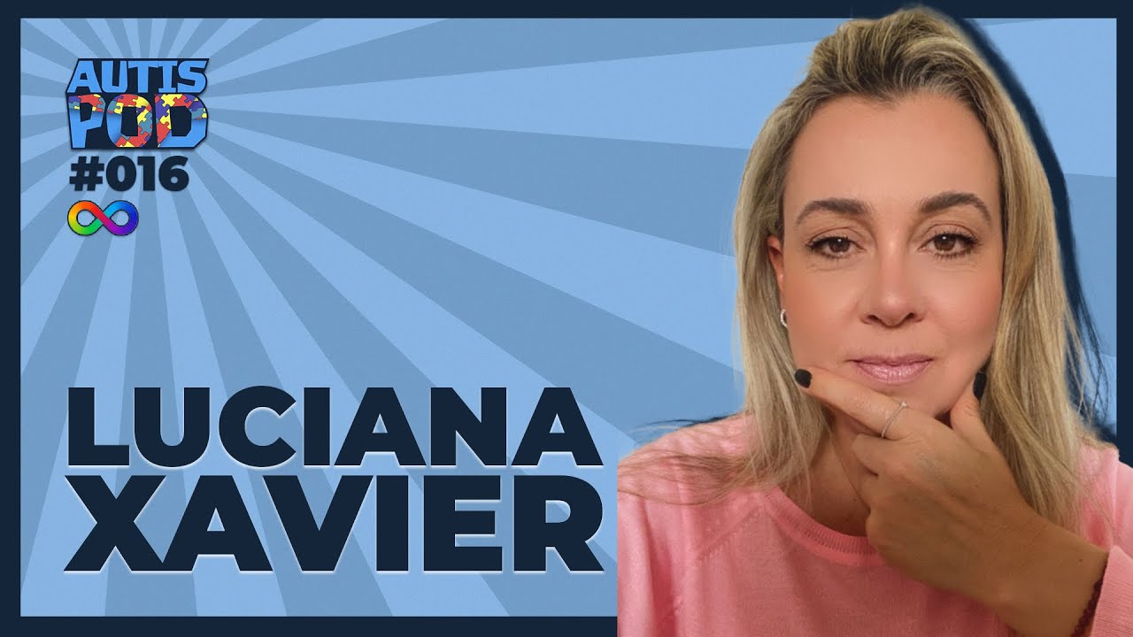 AUTISMO E A AVALIAÇÃO NEUROPSICOLÓGICA - LUCIANA XAVIER | AutisPod 